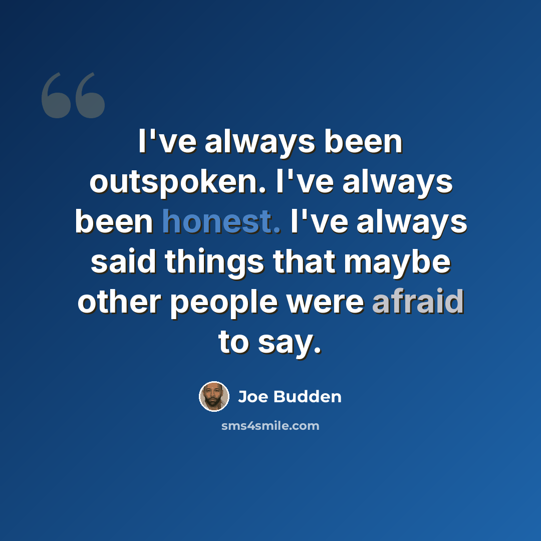 “I've always been outspoken. I've always been honest. I've always said things that maybe other people were afraid to say.” quote by Joe Budden