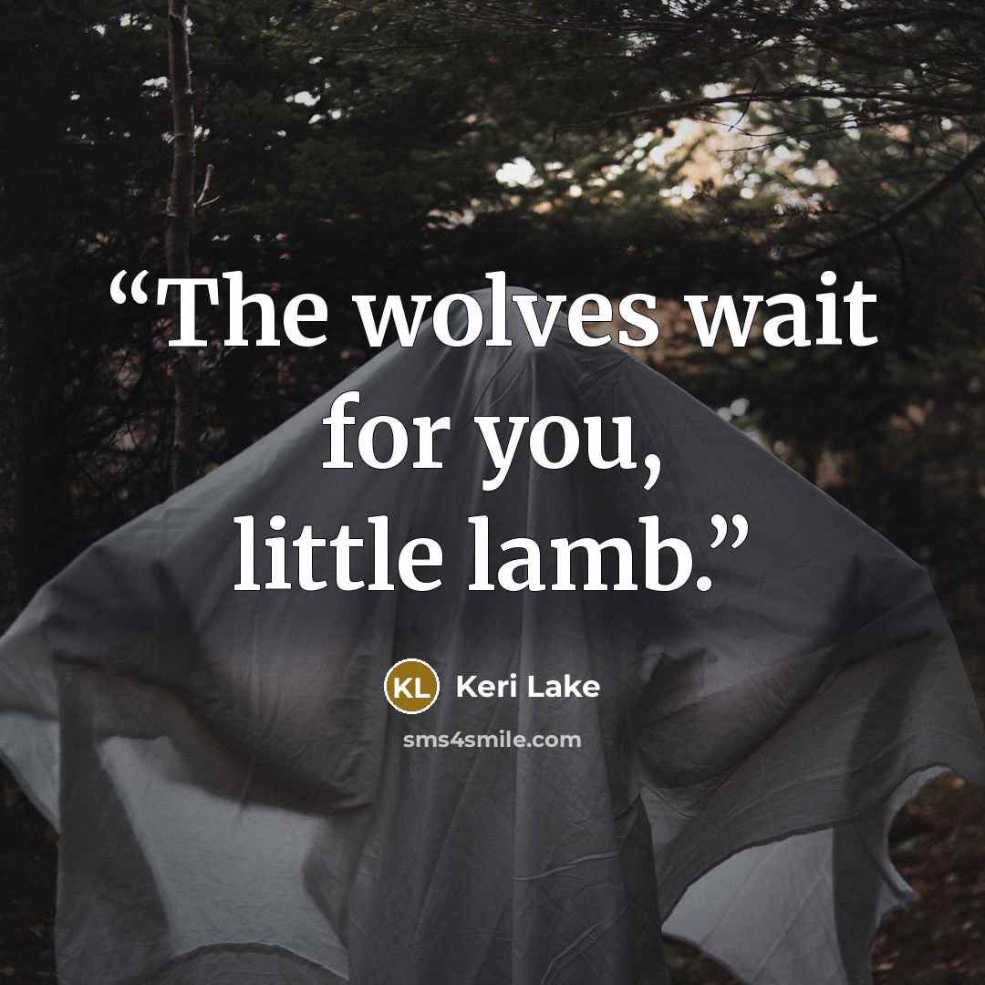 “The wolves wait for you, little lamb.” quote by Keri Lake