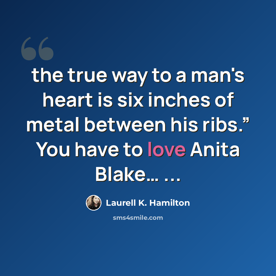 “the true way to a man's heart is six inches of metal between his ribs.” You have to love Anita Blake… ...” quote by Laurell K. Hamilton