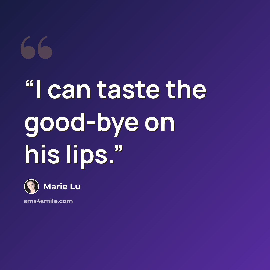 “I can taste the good-bye on his lips.” quote by Marie Lu
