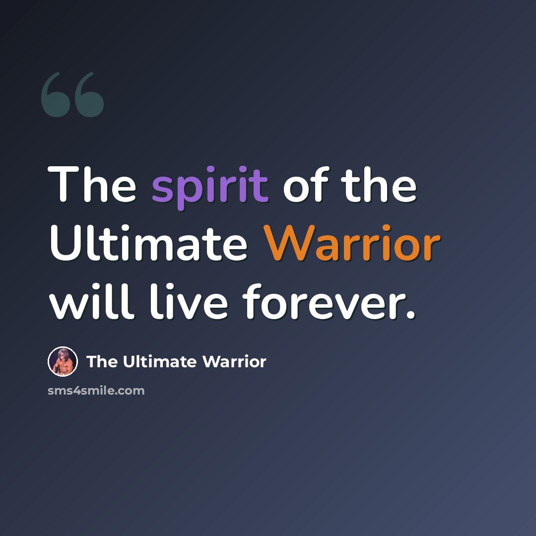 “The spirit of the Ultimate Warrior will live forever.” quote by The Ultimate Warrior