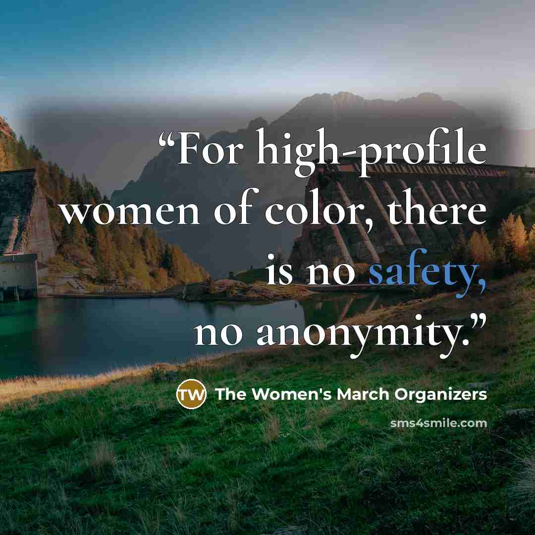 “For high-profile women of color, there is no safety, no anonymity.” quote by The Women's March Organizers