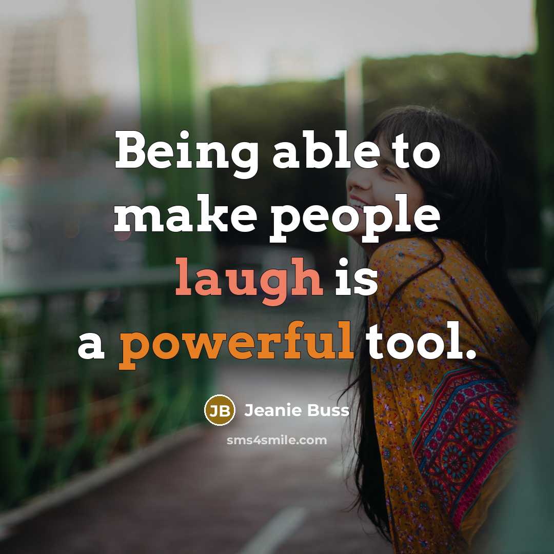 “Being able to make people laugh is a powerful tool.” quote by Jeanie Buss