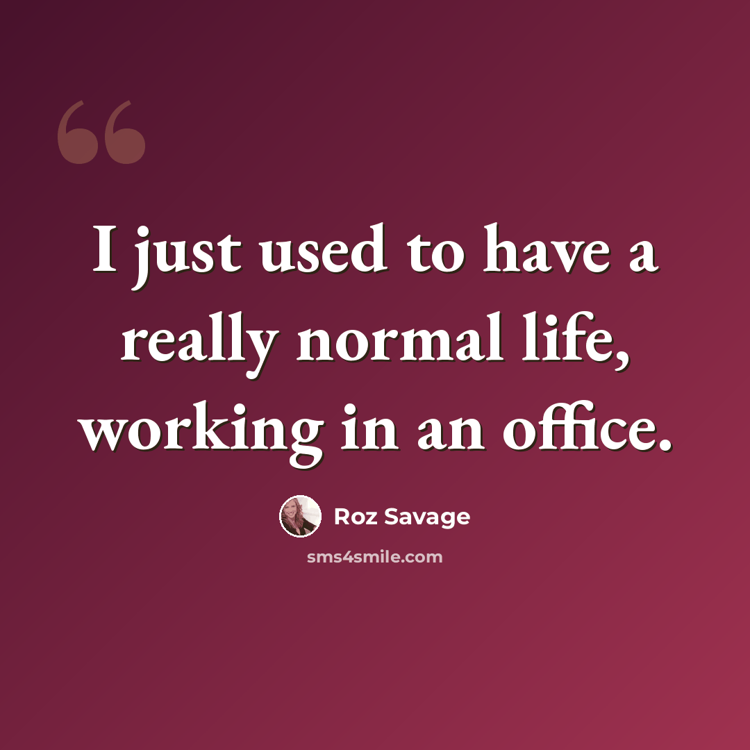 “I just used to have a really normal life, working in an office.” quote by Roz Savage