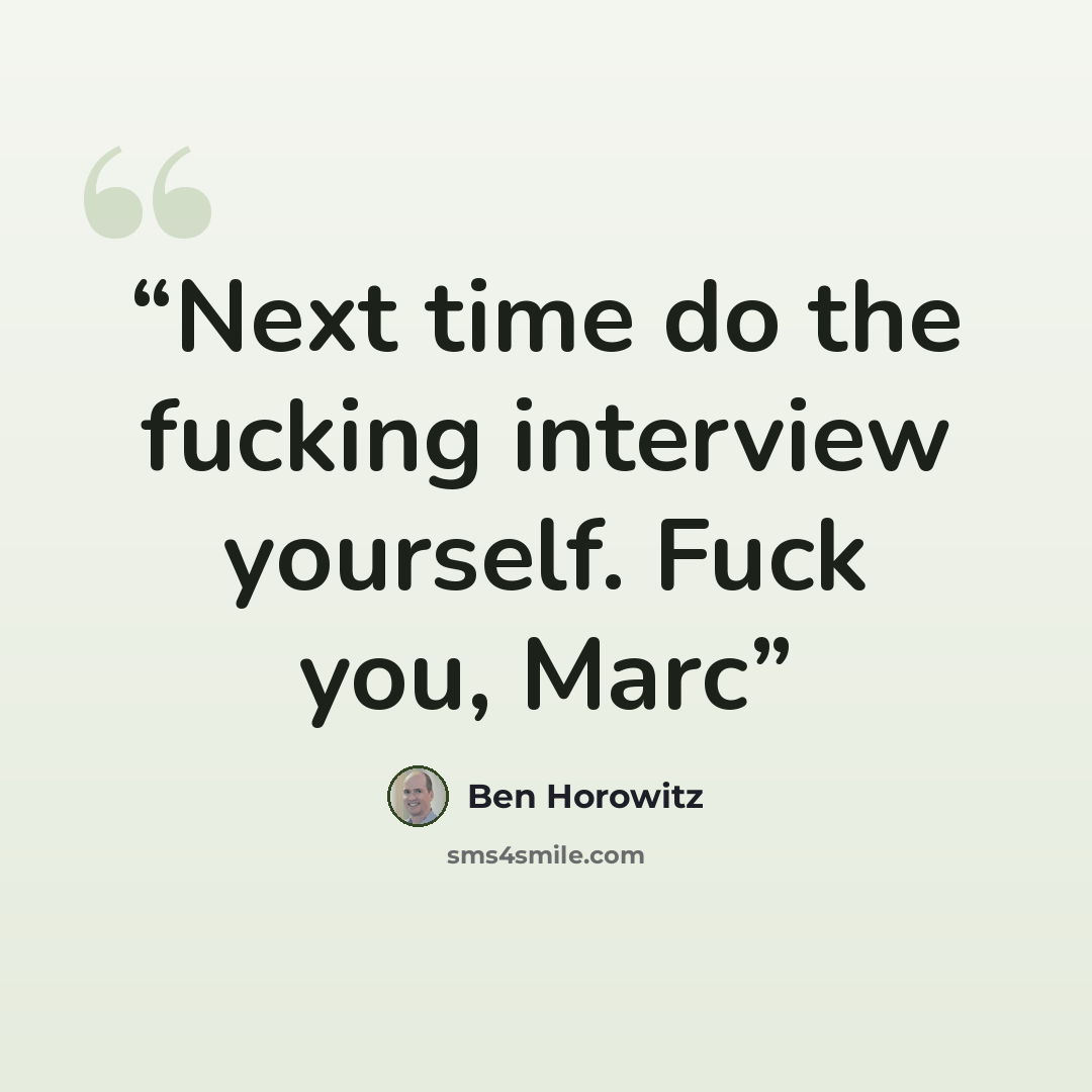 “Next time do the fucking interview yourself. Fuck you, Marc” quote by Ben Horowitz