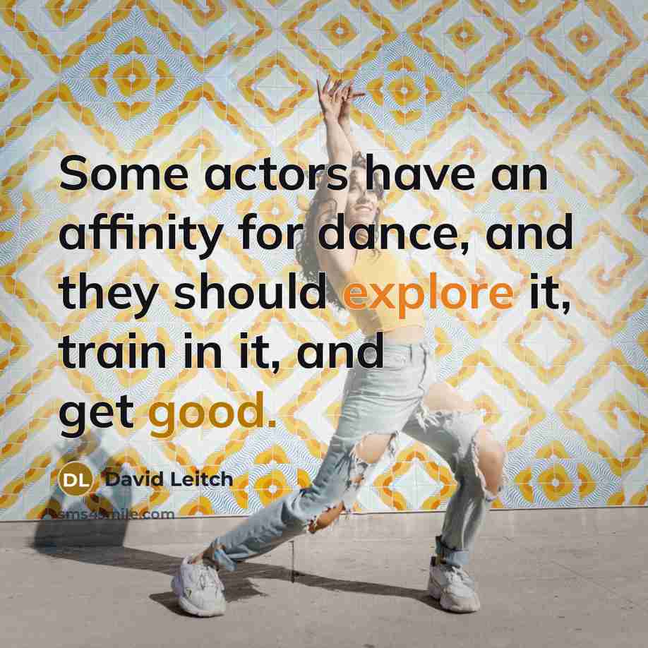 “Some actors have an affinity for dance, and they should explore it, train in it, and get good.” quote by David Leitch