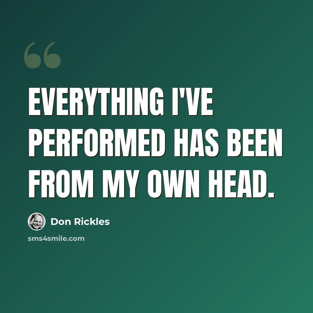 “Everything I've performed has been from my own head.” quote by Don Rickles