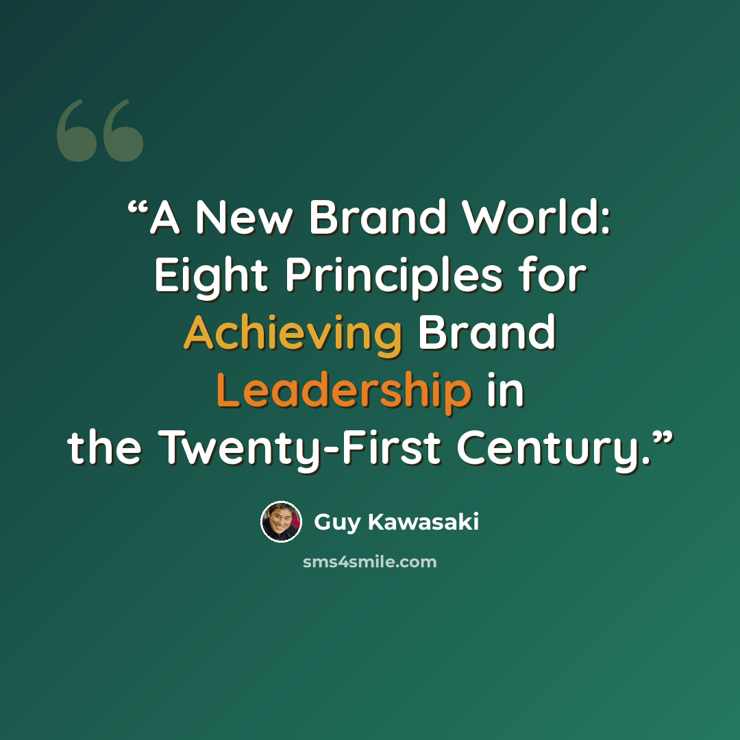 “A New Brand World: Eight Principles for Achieving Brand Leadership in the Twenty-First Century.” quote by Guy Kawasaki