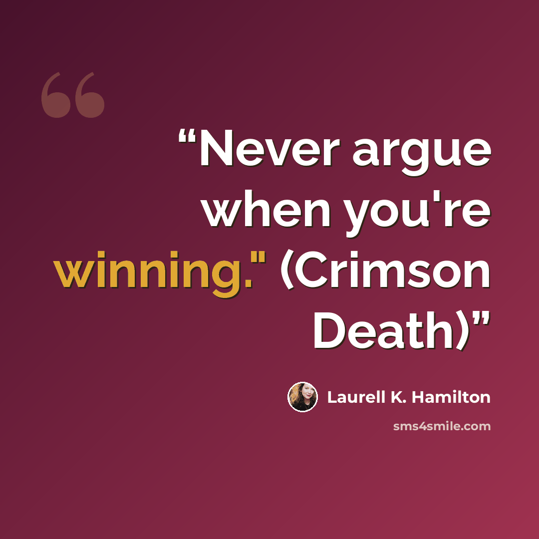 “Never argue when you're winning." (Crimson Death)” quote by Laurell K. Hamilton