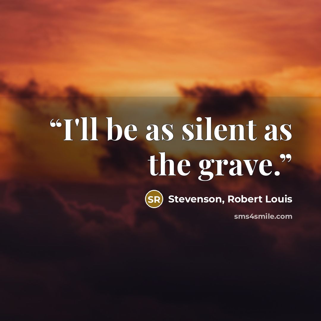 “I'll be as silent as the grave.” quote by Stevenson, Robert Louis