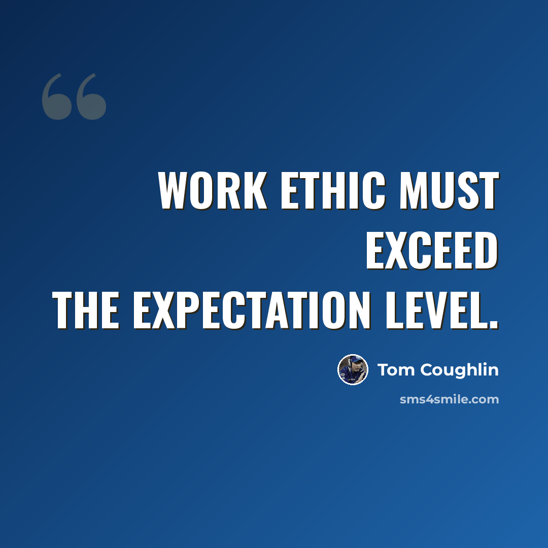 “Work ethic must exceed the expectation level.” quote by Tom Coughlin