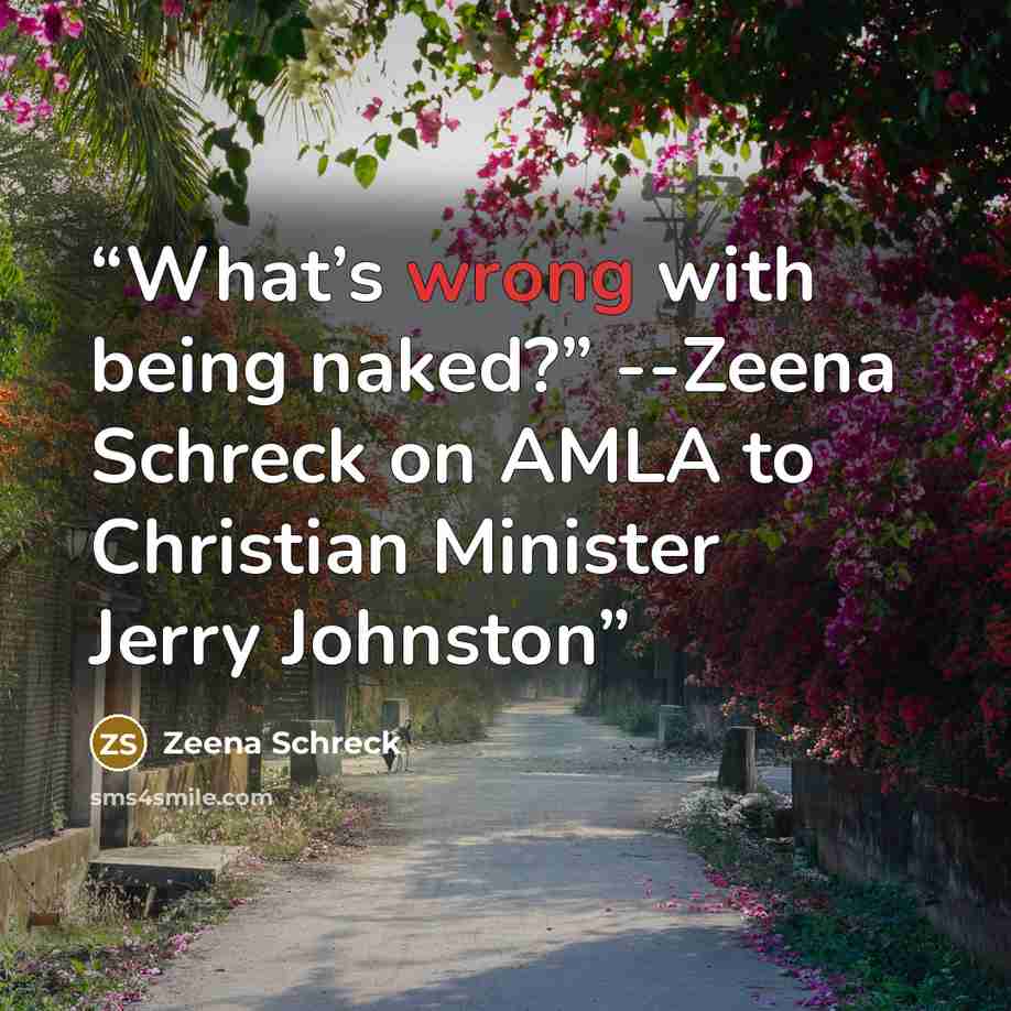 “What’s wrong with being naked?” --Zeena Schreck on AMLA to Christian Minister Jerry Johnston” quote by Zeena Schreck
