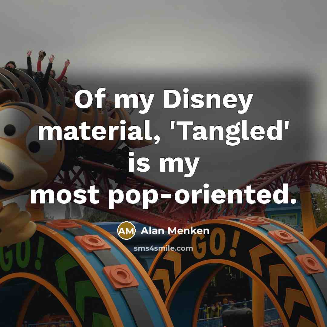 “Of my Disney material, 'Tangled' is my most pop-oriented.” quote by Alan Menken