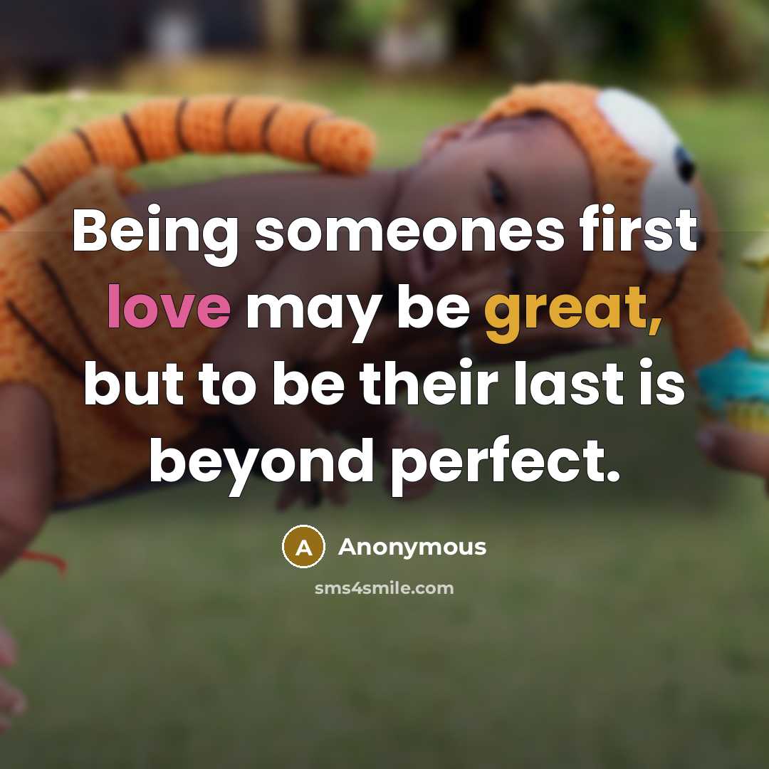 “Being someones first love may be great, but to be their last is beyond perfect.” quote by Anonymous