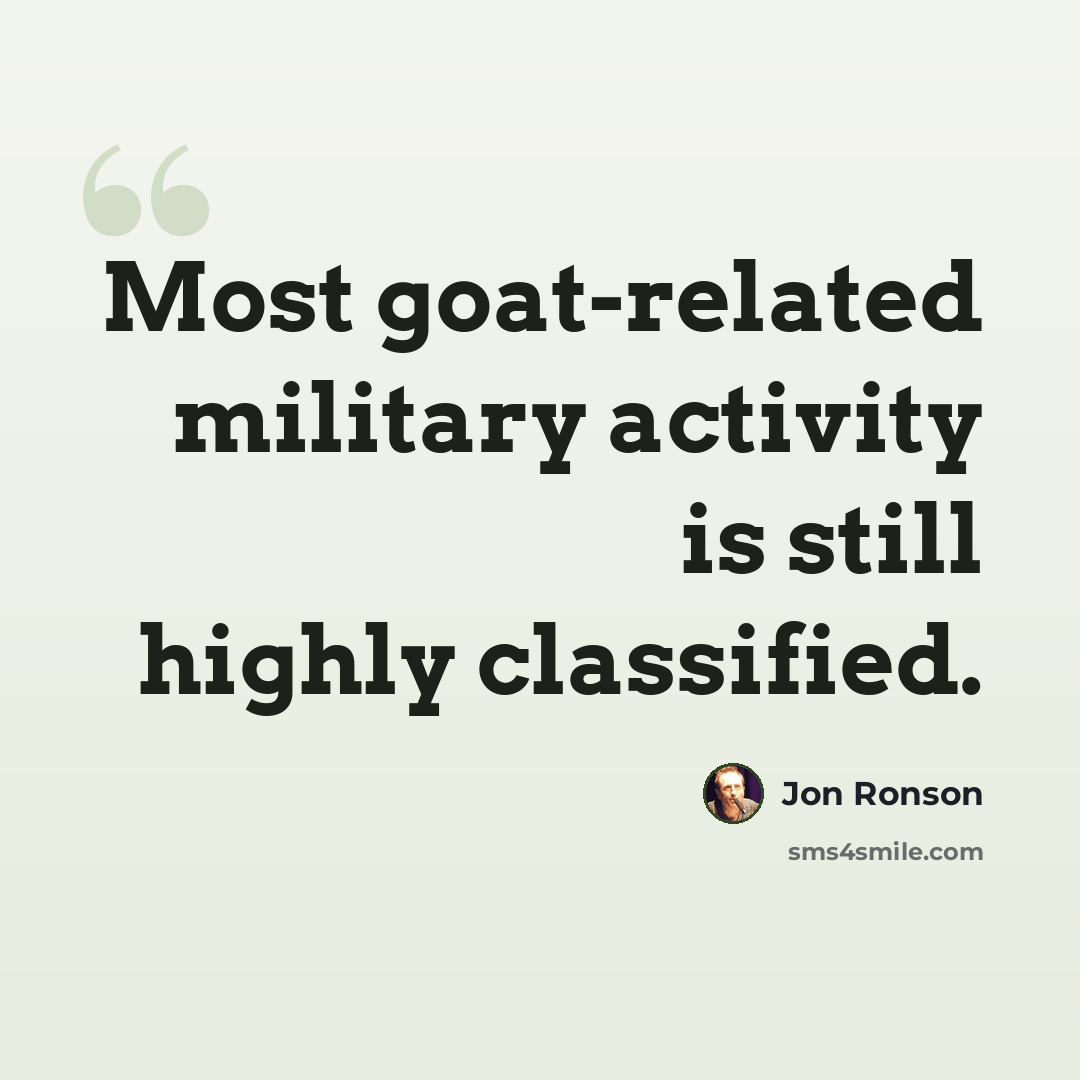 “Most goat-related military activity is still highly classified.” quote by Jon Ronson