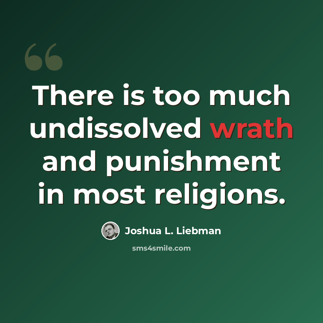 “There is too much undissolved wrath and punishment in most religions.” quote by Joshua L. Liebman