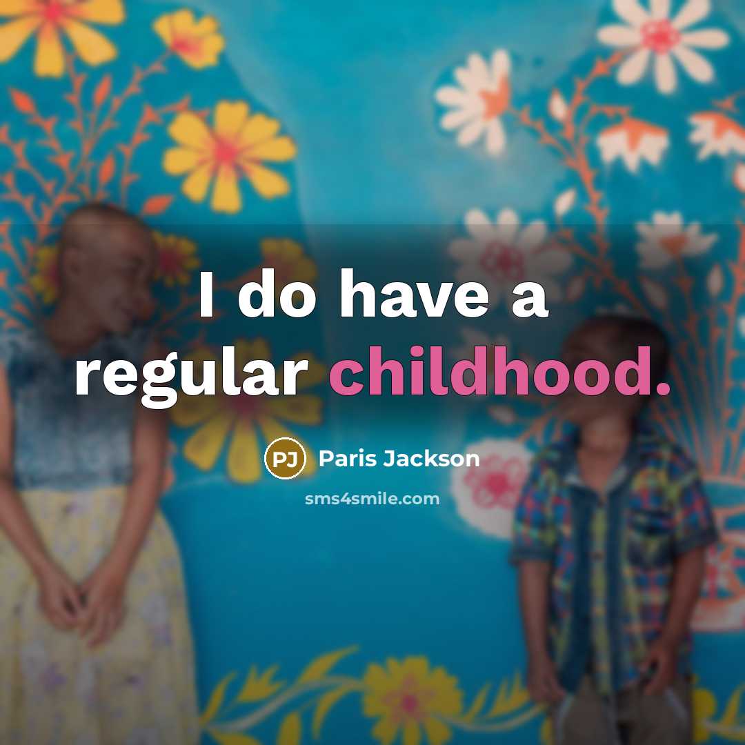 “I do have a regular childhood.” quote by Paris Jackson