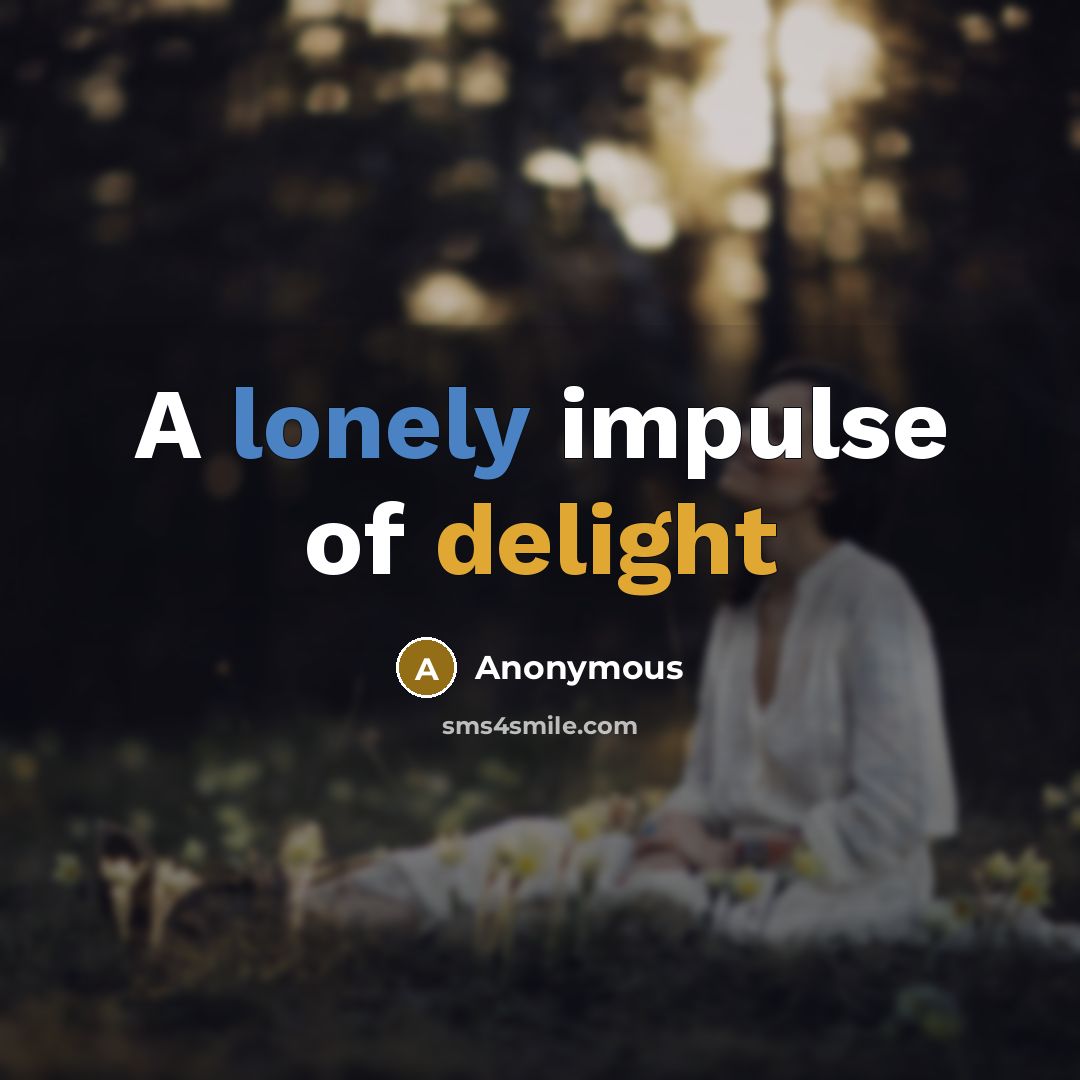“A lonely impulse of delight” quote by Anonymous