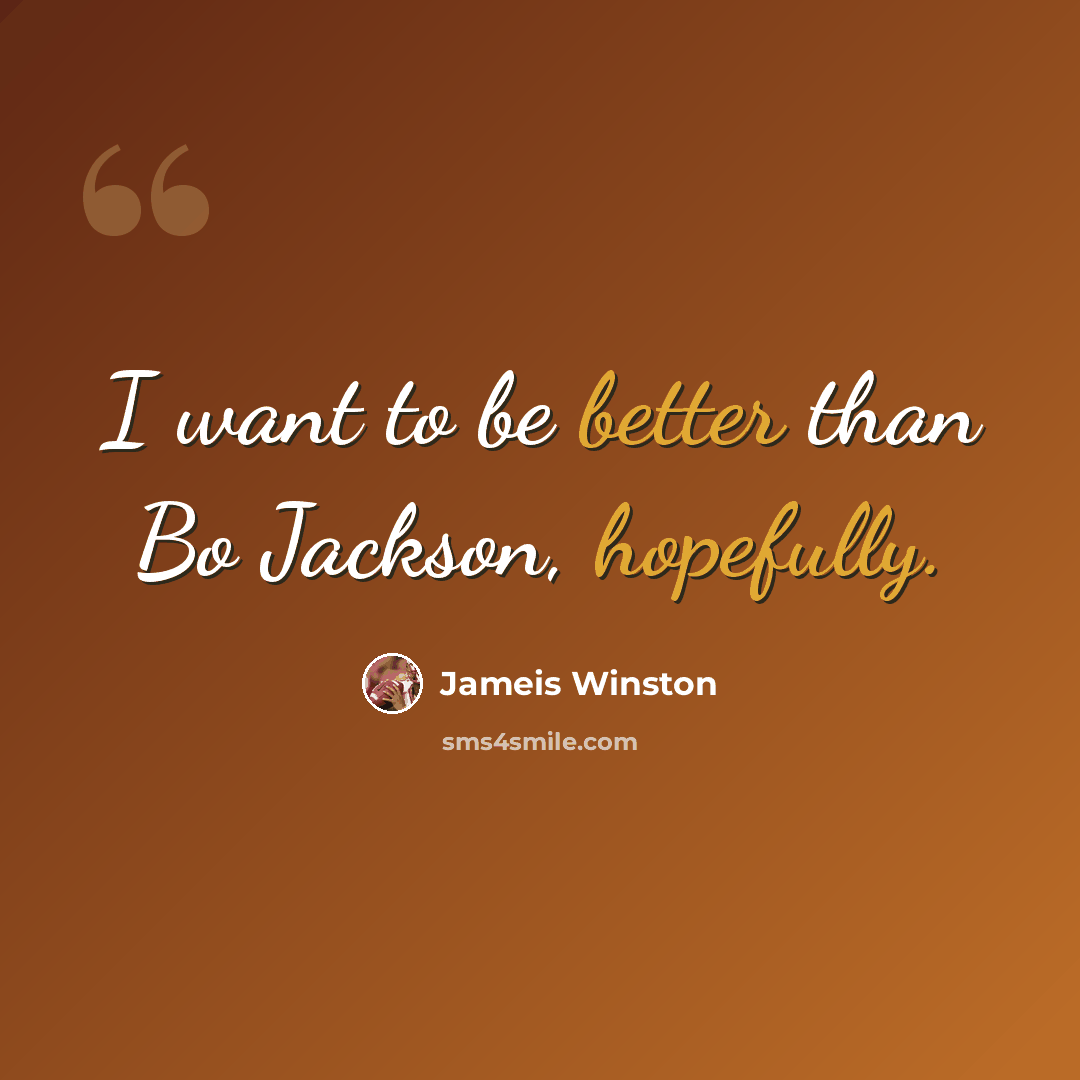 “I want to be better than Bo Jackson, hopefully.” quote by Jameis Winston