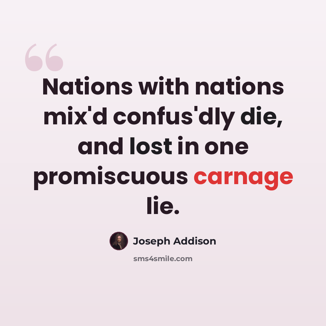 “Nations with nations mix'd confus'dly die, and lost in one promiscuous carnage lie.” quote by Joseph Addison