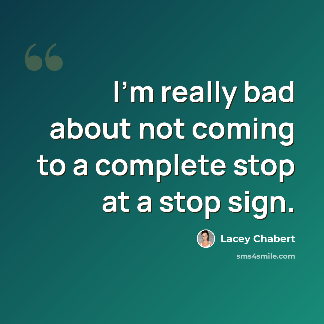 “I'm really bad about not coming to a complete stop at a stop sign.” quote by Lacey Chabert