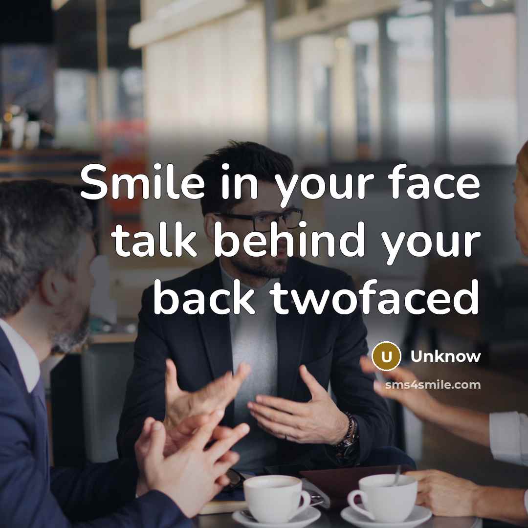 “Smile in your face talk behind your back twofaced” quote by Unknow