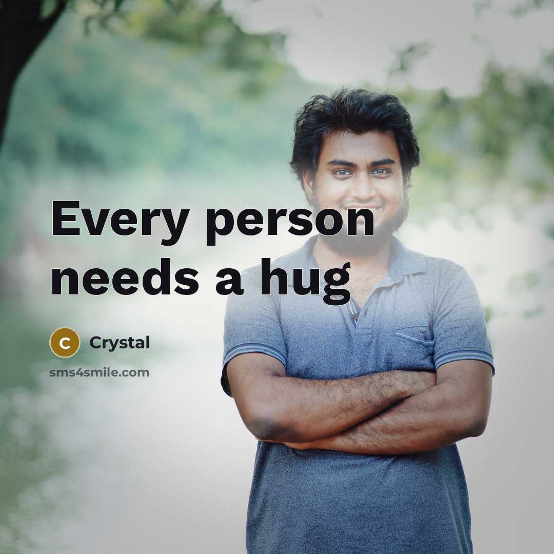 “Every person needs a hug” quote by Crystal