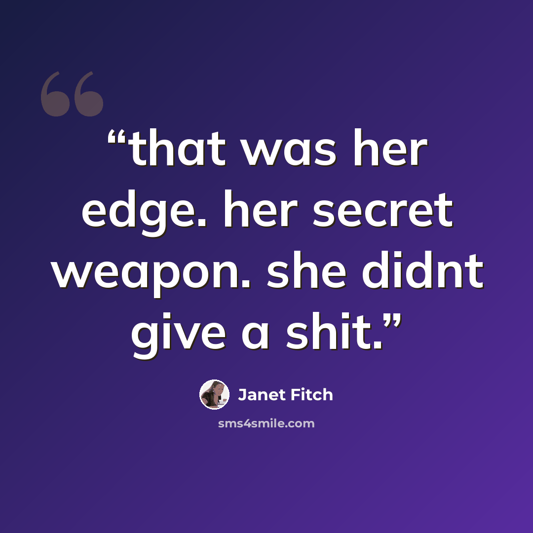 “that was her edge. her secret weapon. she didnt give a shit.” quote by Janet Fitch