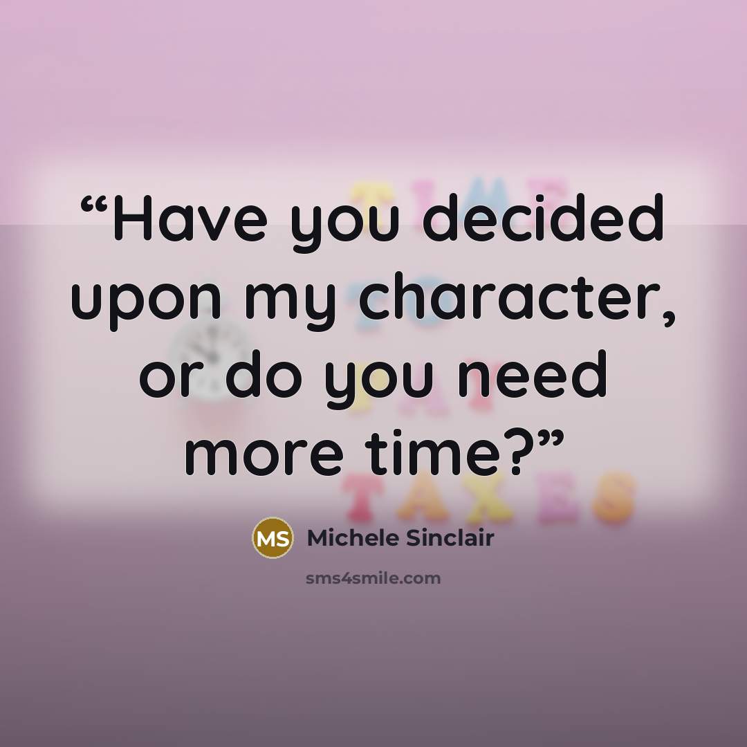 “Have you decided upon my character, or do you need more time?” quote by Michele Sinclair