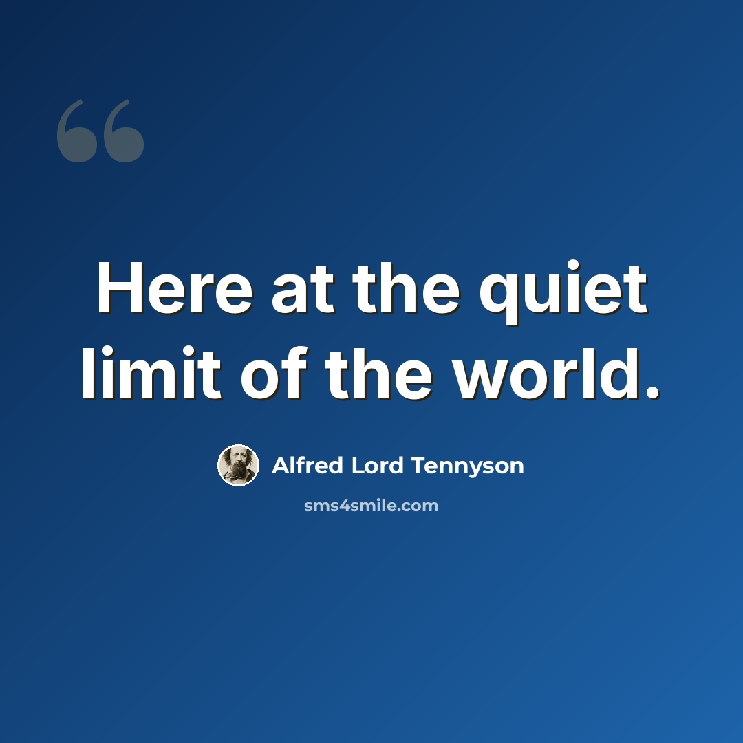 “Here at the quiet limit of the world.” quote by Alfred Lord Tennyson
