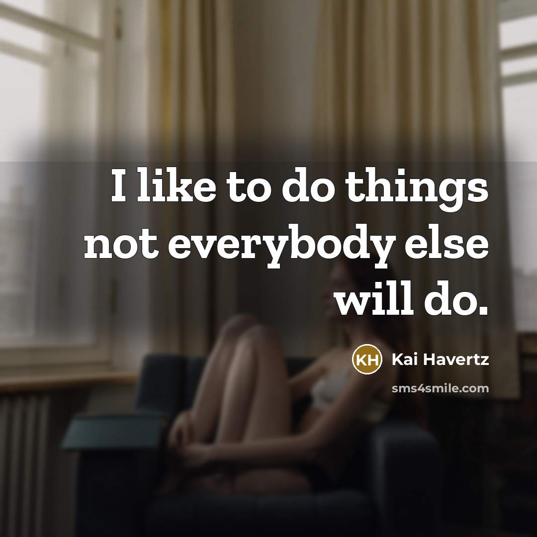 “I like to do things not everybody else will do.” quote by Kai Havertz