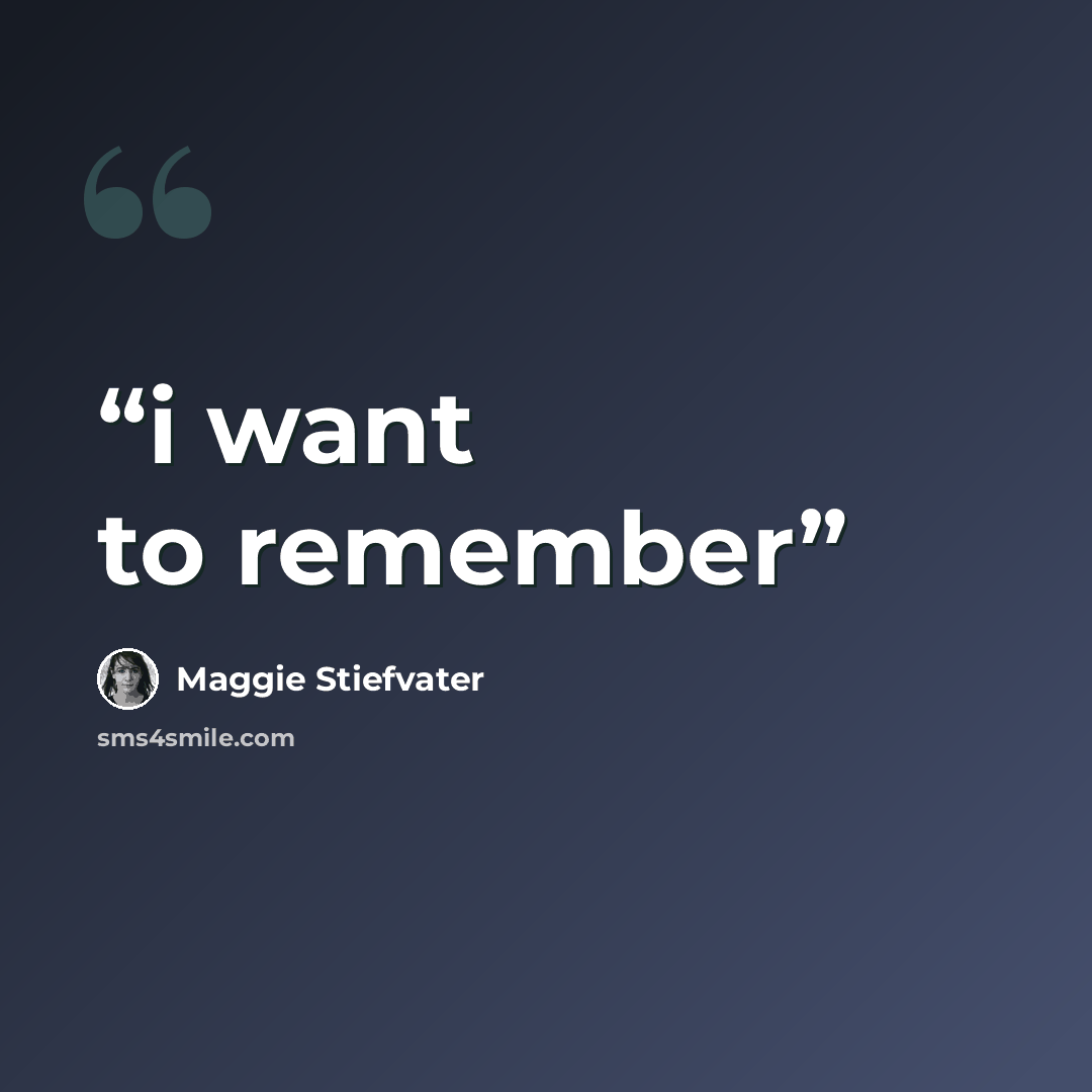 “i want to remember” quote by Maggie Stiefvater