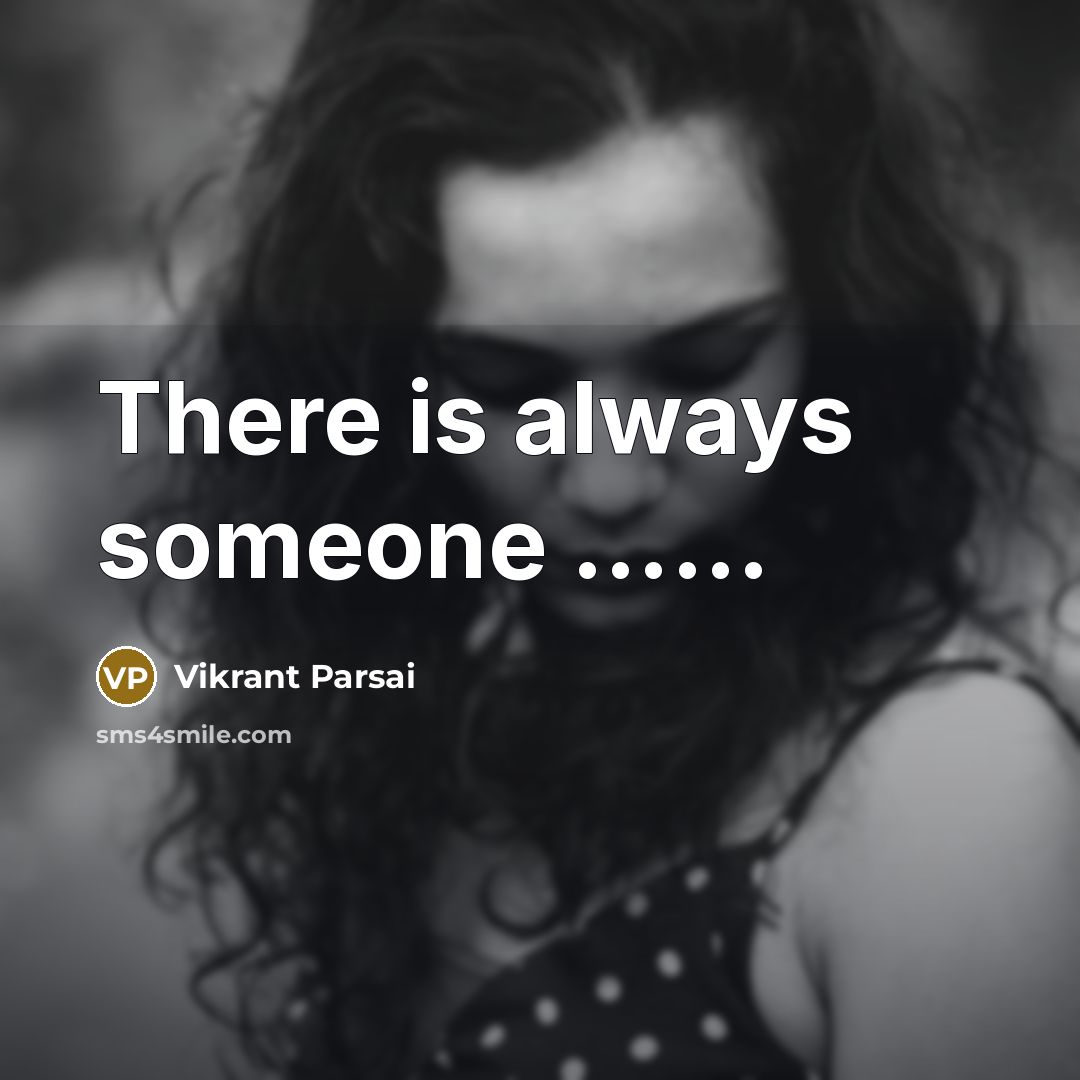 “There is always someone ……” quote by Vikrant Parsai
