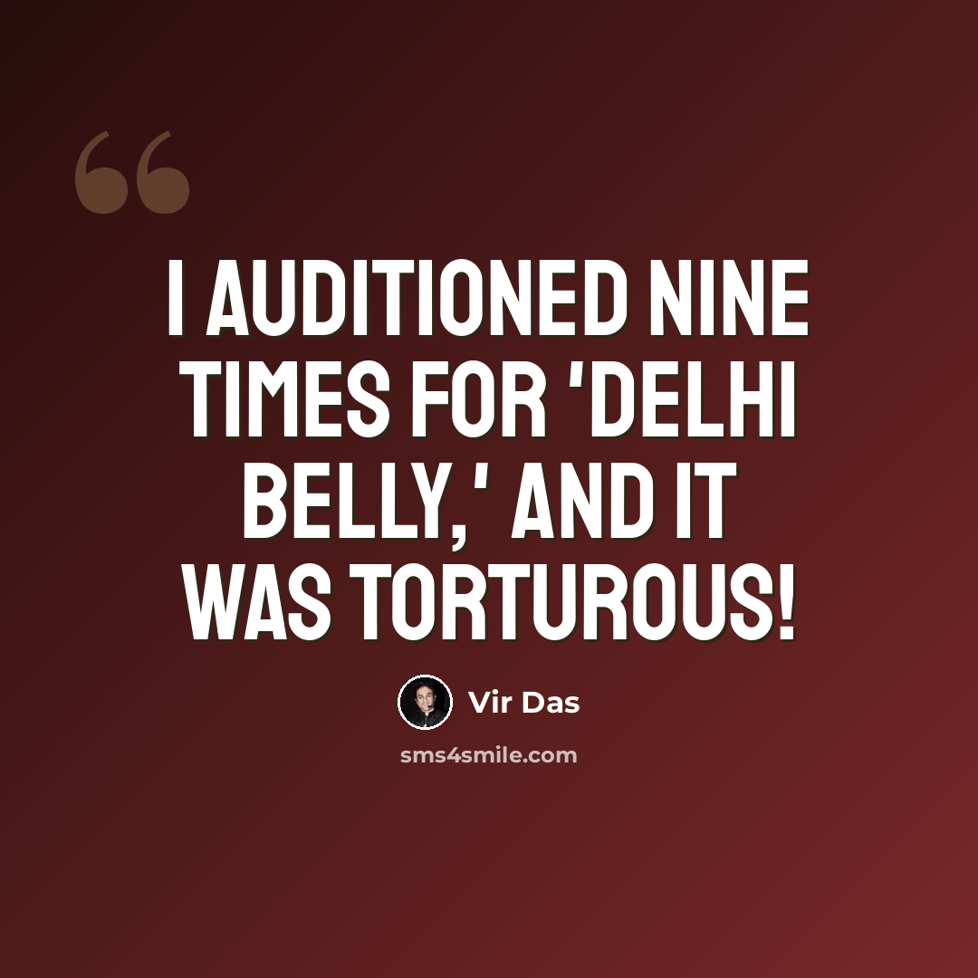 “I auditioned nine times for 'Delhi Belly,' and it was torturous!” quote by Vir Das