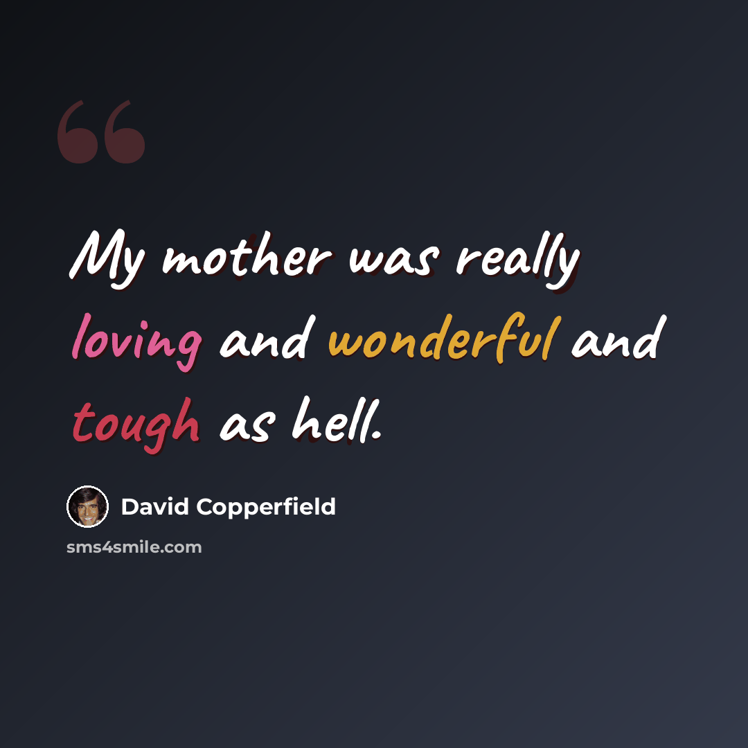 “My mother was really loving and wonderful and tough as hell.” quote by David Copperfield