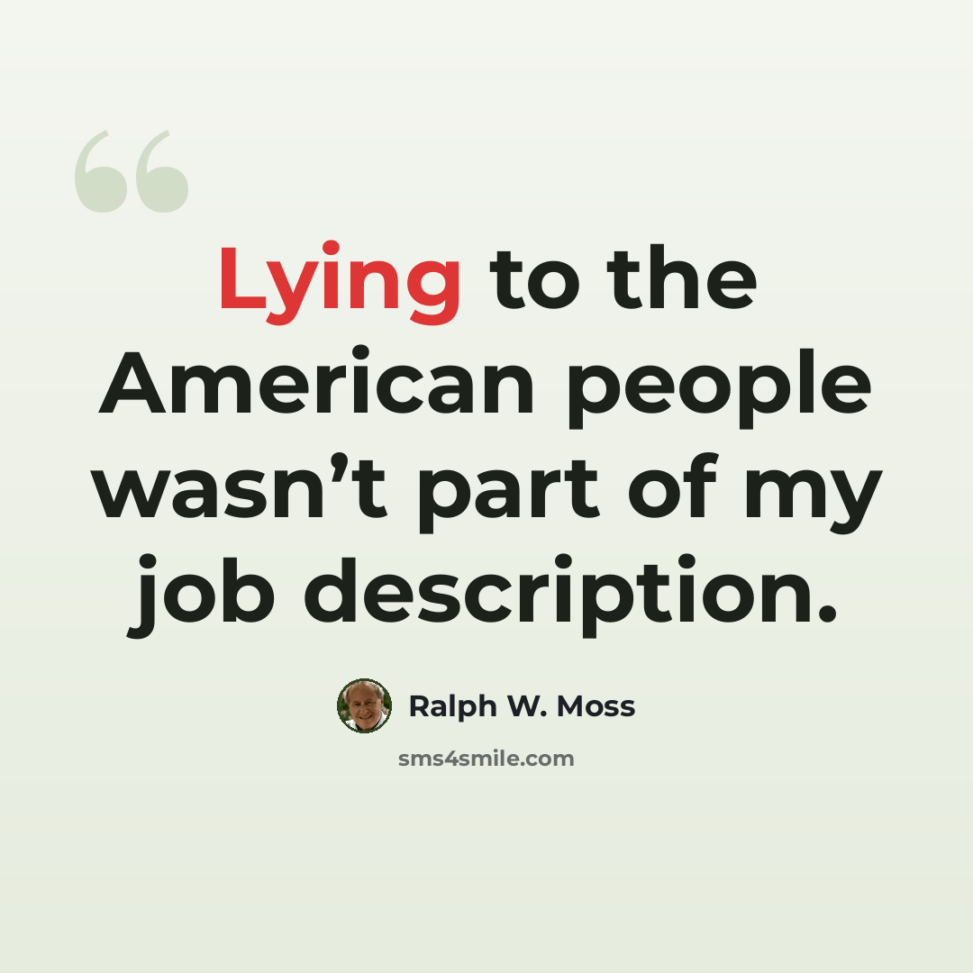 “Lying to the American people wasn’t part of my job description.” quote by Ralph W. Moss
