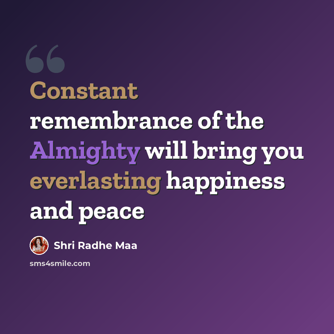 “Constant remembrance of the Almighty will bring you everlasting happiness and peace” quote by Shri Radhe Maa