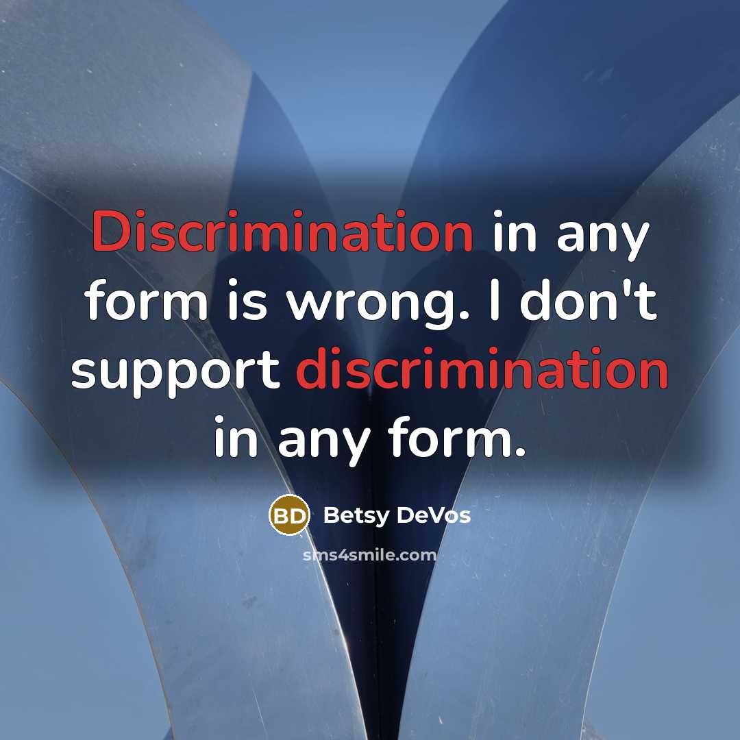 “Discrimination in any form is wrong. I don't support discrimination in any form.” quote by Betsy DeVos
