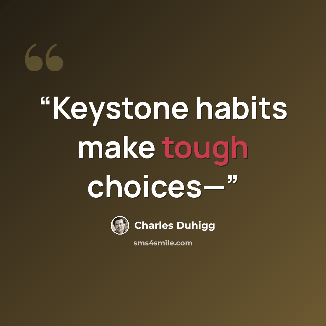 “Keystone habits make tough choices—” quote by Charles Duhigg