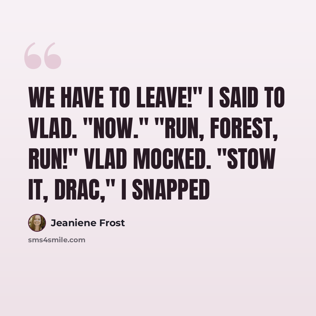 “We have to leave!" I said to Vlad. "Now." "Run, Forest, run!" Vlad mocked. "Stow it, Drac," I snapped” quote by Jeaniene Frost