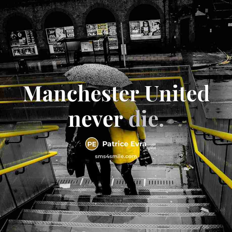 “Manchester United never die.” quote by Patrice Evra