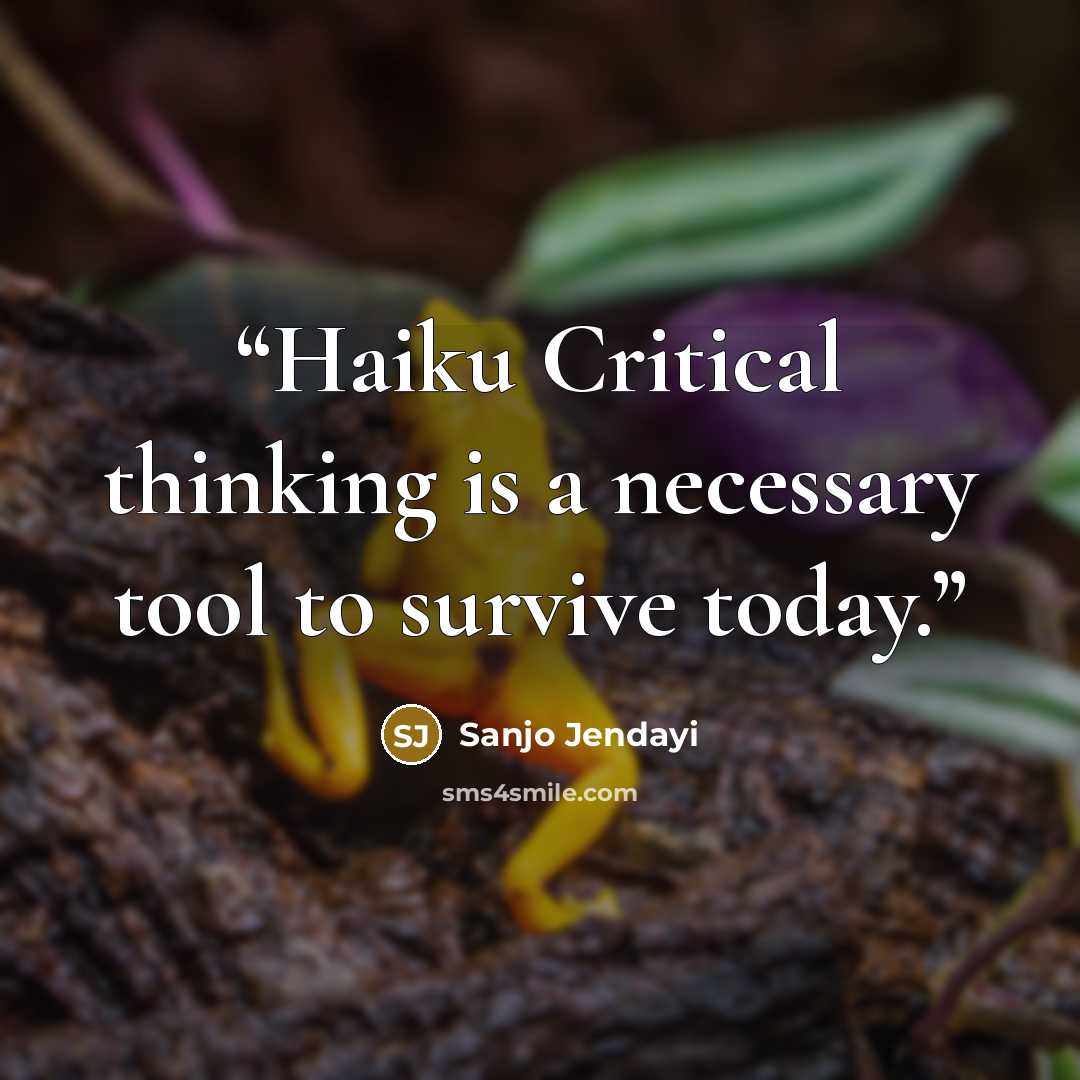 “Haiku Critical thinking is a necessary tool to survive today.” quote by Sanjo Jendayi