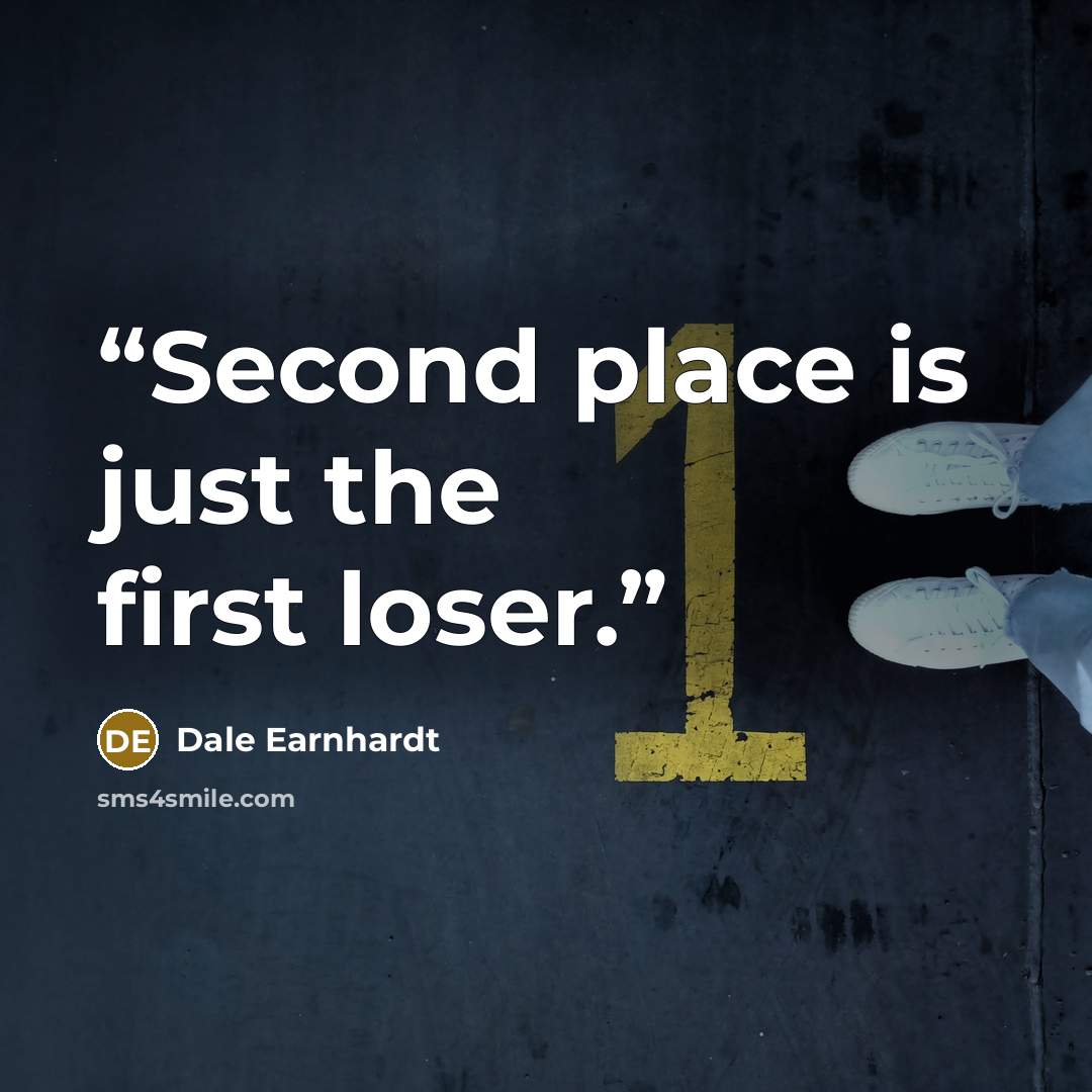 “Second place is just the first loser.” quote by Dale Earnhardt