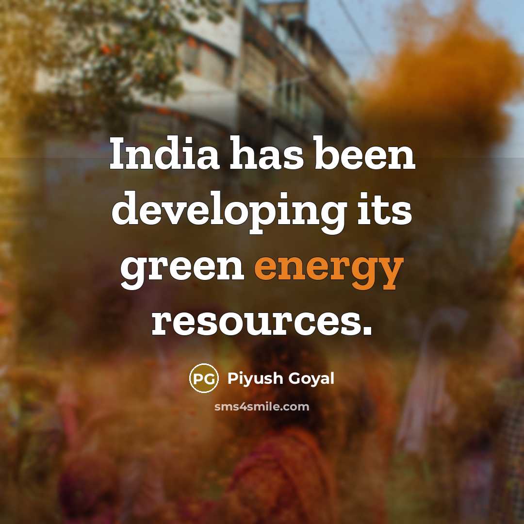 “India has been developing its green energy resources.” quote by Piyush Goyal