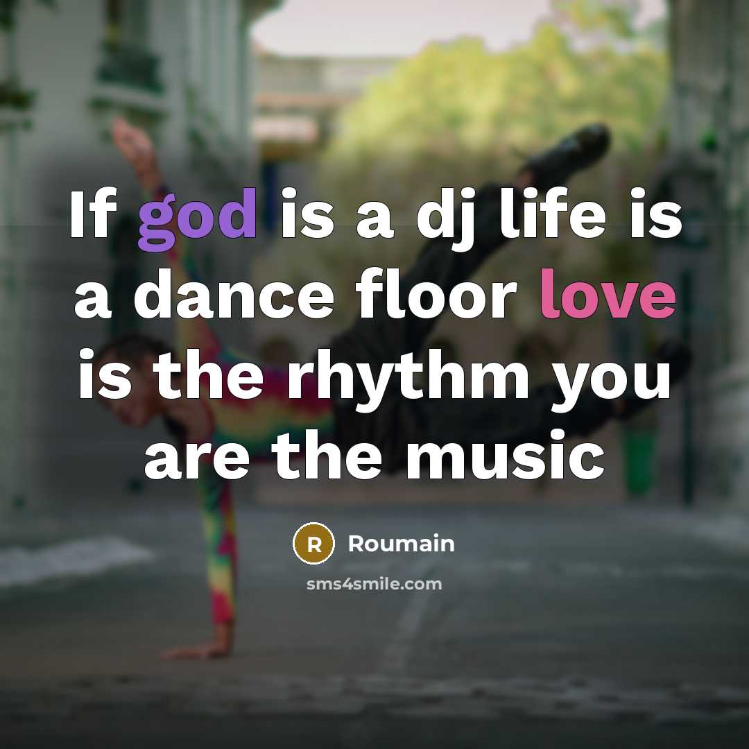 “If god is a dj life is a dance floor love is the rhythm you are the music” quote by Roumain