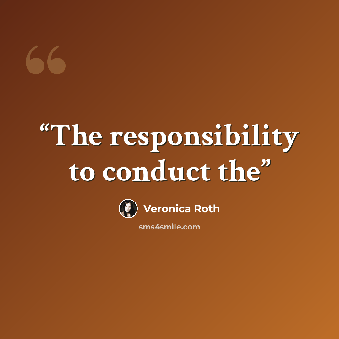 “The responsibility to conduct the” quote by Veronica Roth