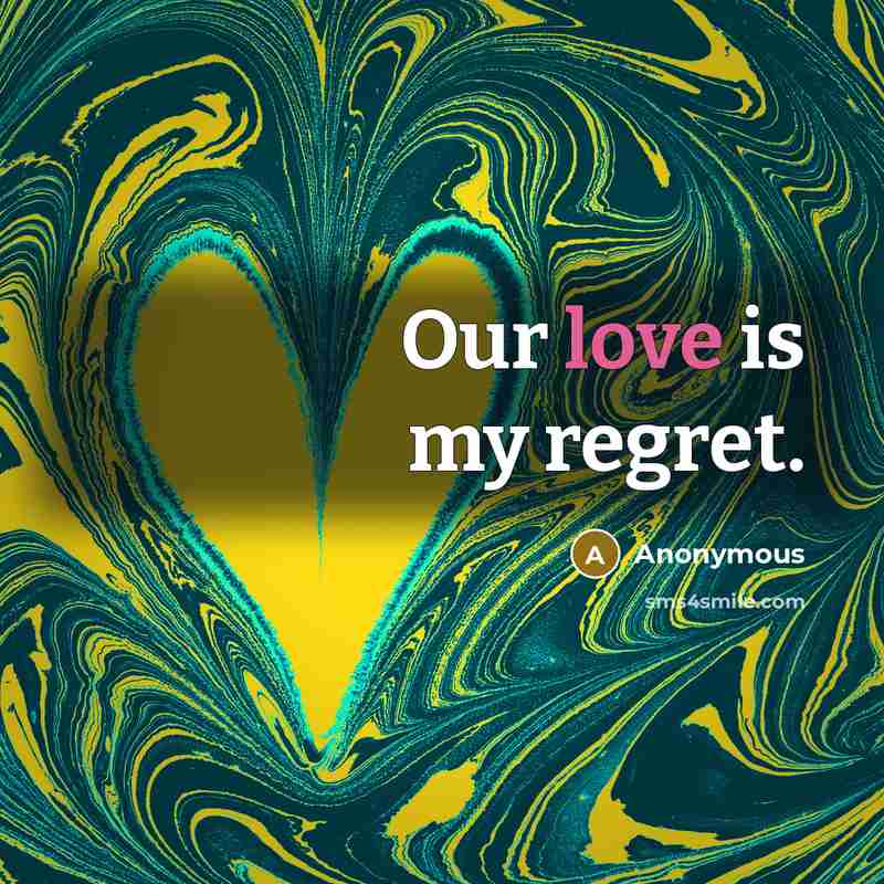 “Our love is my regret.” quote by Anonymous
