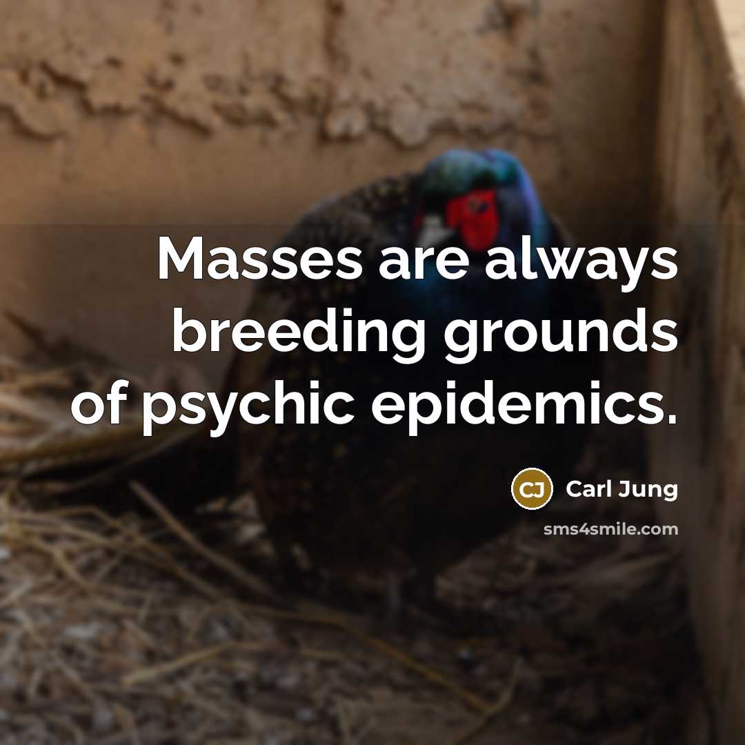 “Masses are always breeding grounds of psychic epidemics.” quote by Carl Jung