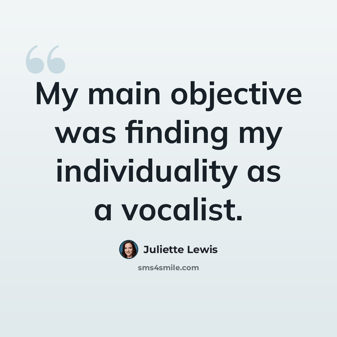 “My main objective was finding my individuality as a vocalist.” quote by Juliette Lewis