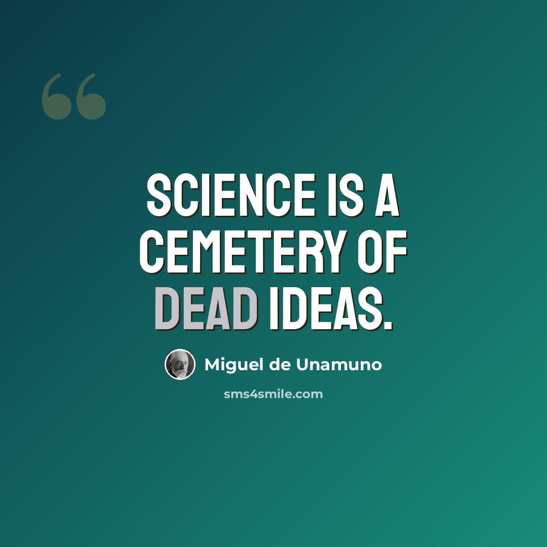 “Science is a cemetery of dead ideas.” quote by Miguel De Unamuno